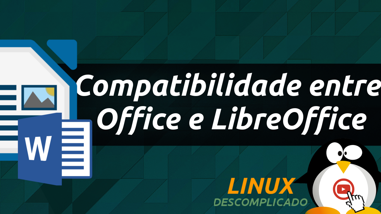 Saiba como melhorar a compatibilidade entre o MS Office e LibreOffice