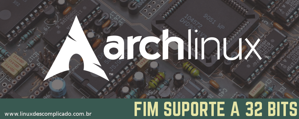 FIM-SUPORTE-32bits-ArchLinux-LinuxDescomplicado